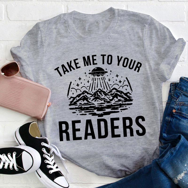 Take Me To Your Readers Teacher T-Shirt
