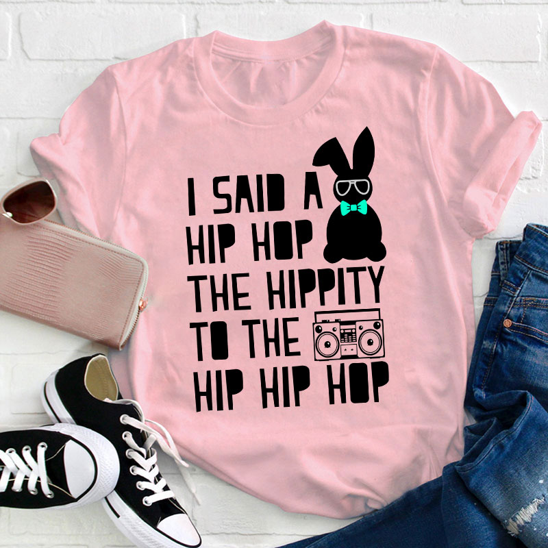 I Said A Hip Hop The Hippity Teacher T-Shirt Sale-Teachersgram