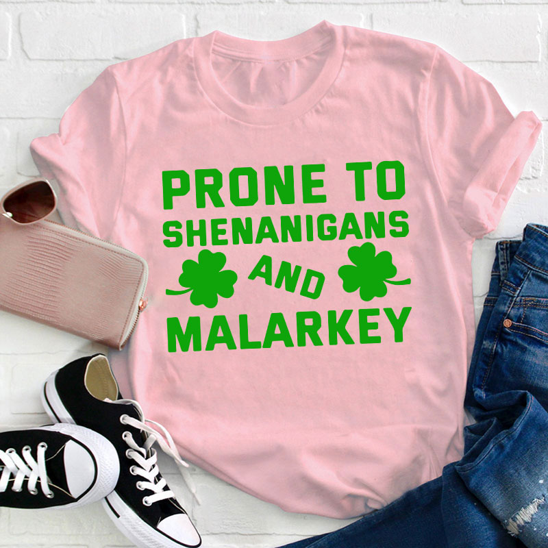 Prone To Shenanigans And Malarkey Teacher T-Shirt
