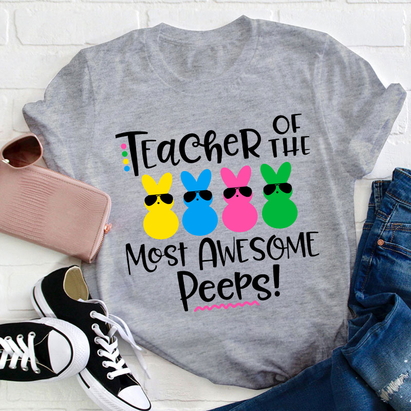 Teacher Of The Most Awesome Peeps Teacher T-Shirt