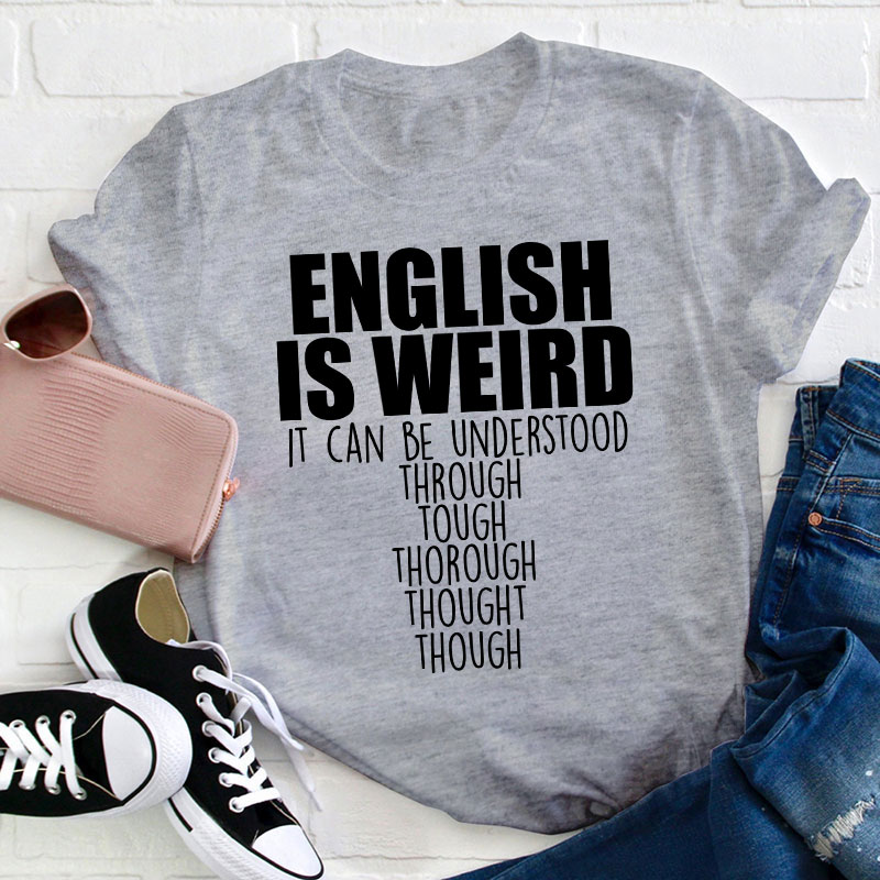English Grammar English Is Weird Teacher T-Shirt