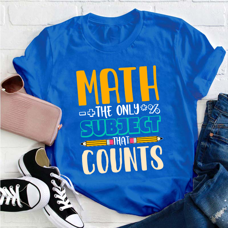 Math The Only Subject That Counts Math Teacher T-Shirt