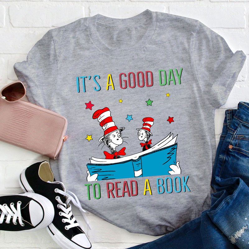 It's A Good Day To Read A Book Teacher T-Shirt