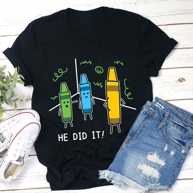 He Did It Teacher T-Shirt