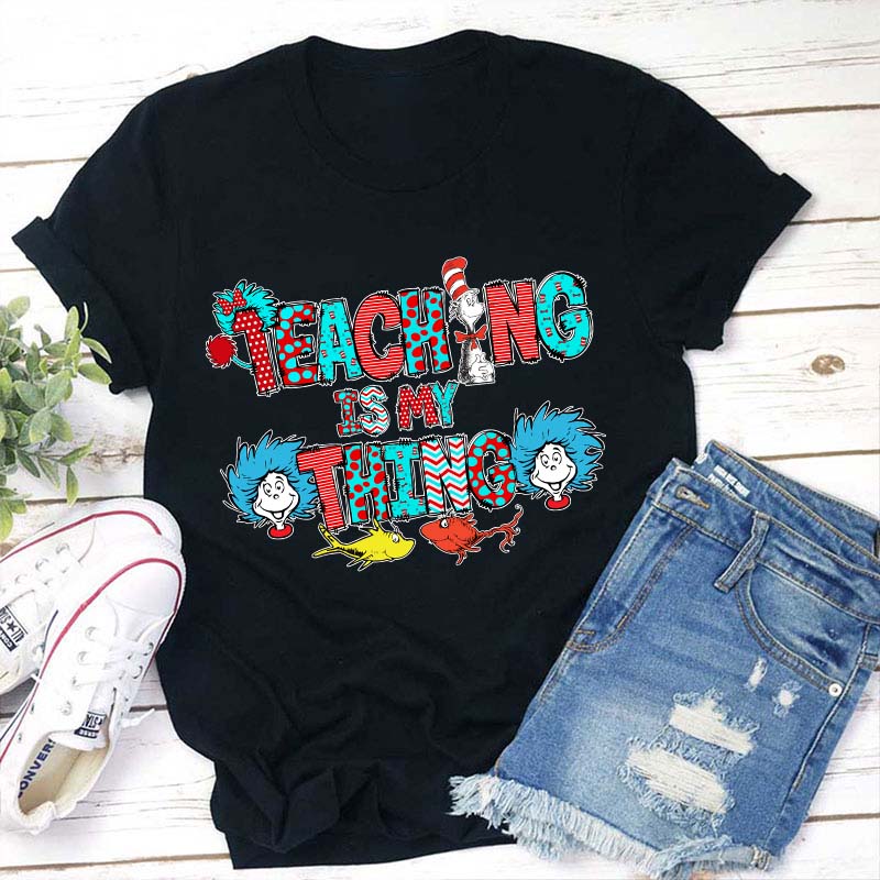 Teaching Is My Thing Teacher T-Shirt