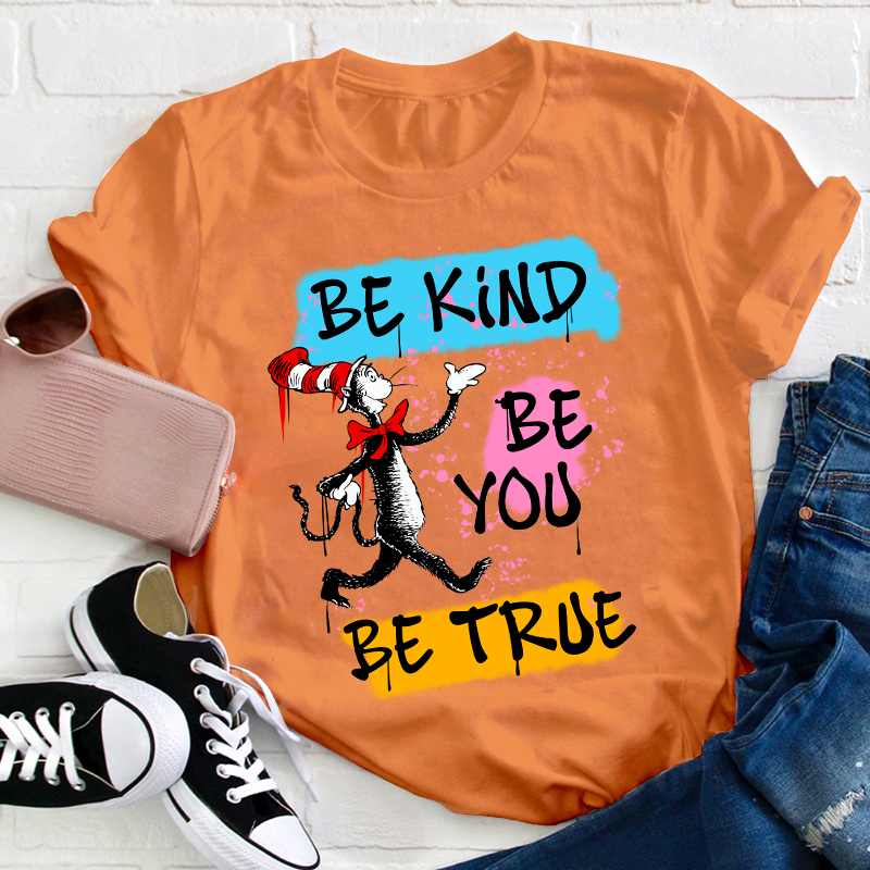 Be Kind Be You Be True Teacher T-Shirt