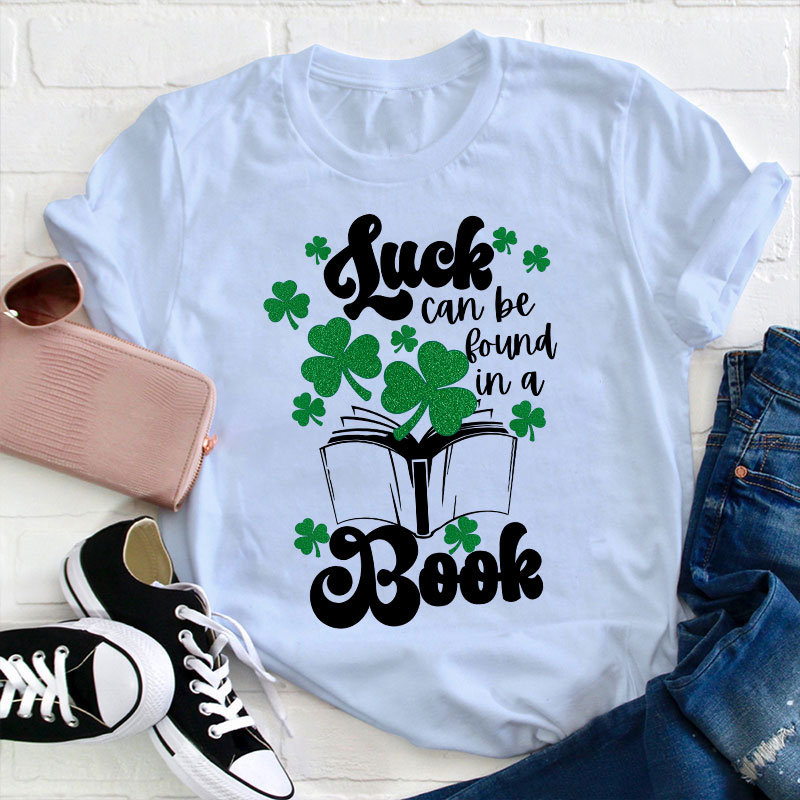 Luck Can Be Found In A Books Teacher T-Shirt