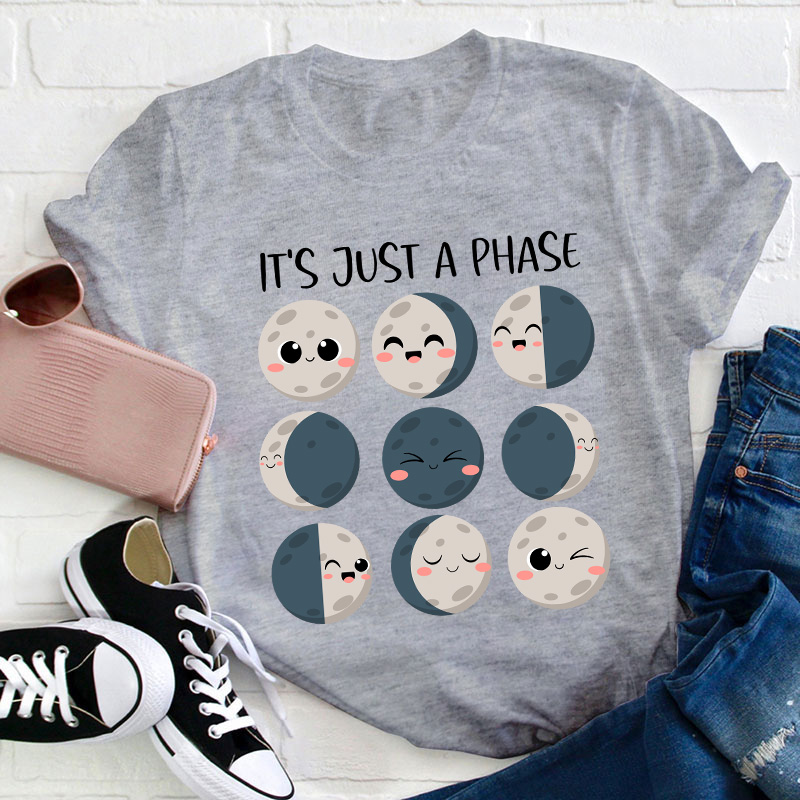 It's Just A Phase Teacher T-Shirt