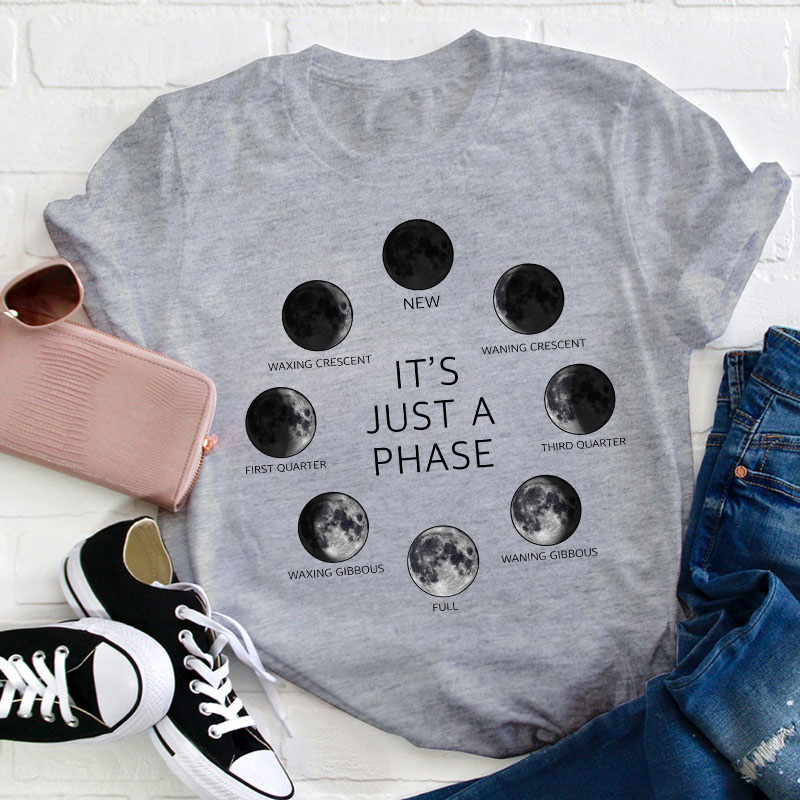 It's Just A Phase Moon Teacher T-Shirt