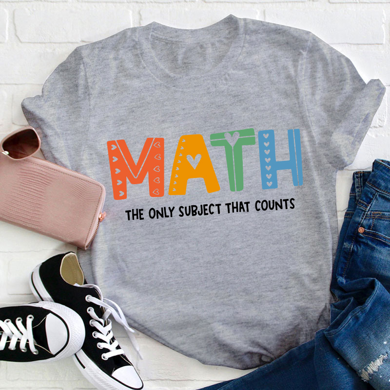 The Only Subject That Counts Math Teacher T-Shirt