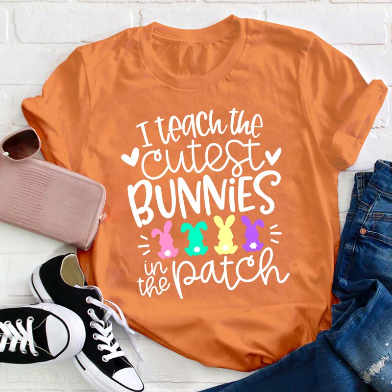 I Teach the Cutest Bunnies in the Patch Easter Teacher T-Shirt