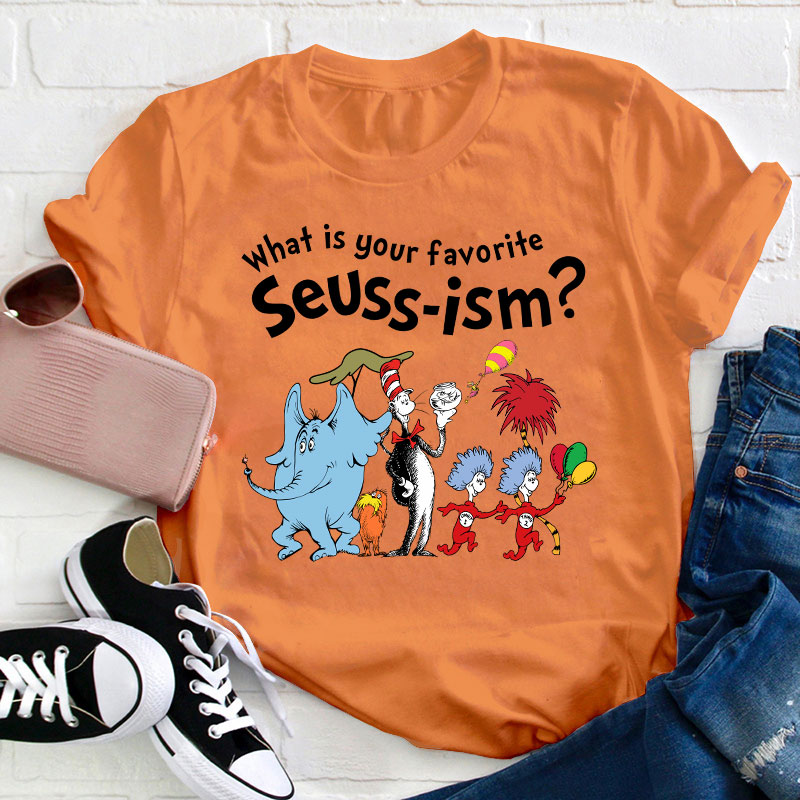What Is Your Favorite Seussism Teacher T-Shirt