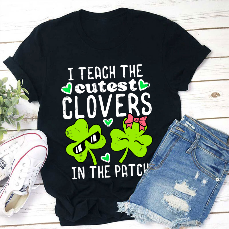 I Teach The Cutest Clovers In The Patch Teacher T-Shirt Sale-Teachersgram