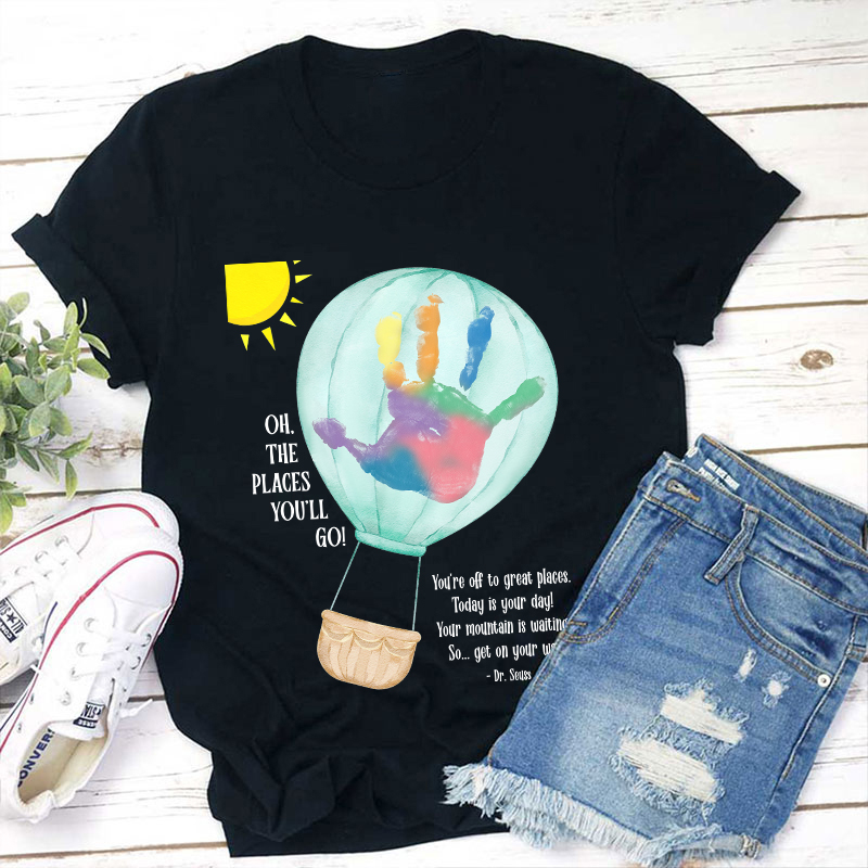Oh The Places You'll Go Balloon Handprint Teacher T-Shirt