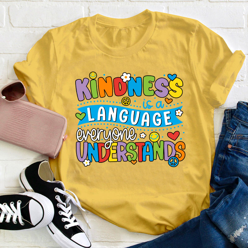 Kindness Is A Language Everyone Understands Teacher T-Shirt