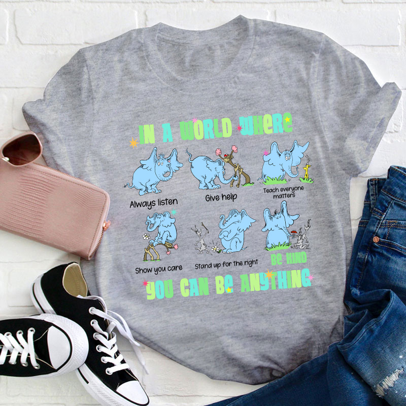 In A World Where You Can Be Anything Be Kind Show You Care Teacher T-Shirt
