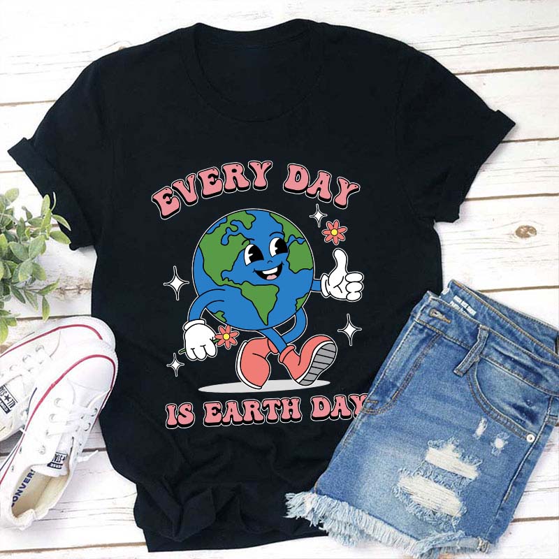 Everyday Is Earth Day Teacher T-Shirt