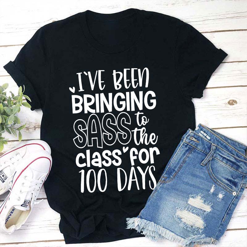 I've Been Bringing Sass To The Class For 100 Days Teacher T-Shirt
