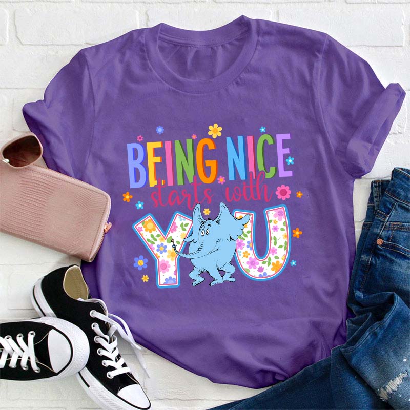 Being Nice Starts With You Teacher T-Shirt