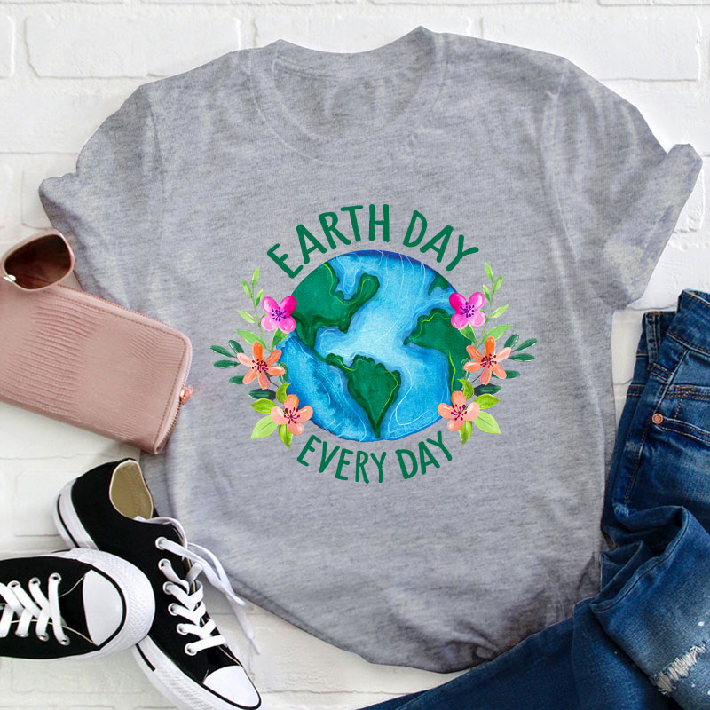 Earth Day Every Day Teacher T-Shirt