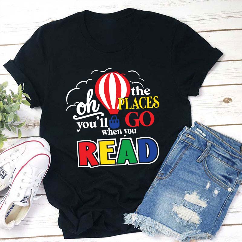 Hot Air Balloon The Places You'll Go When You Read Teacher T-Shirt