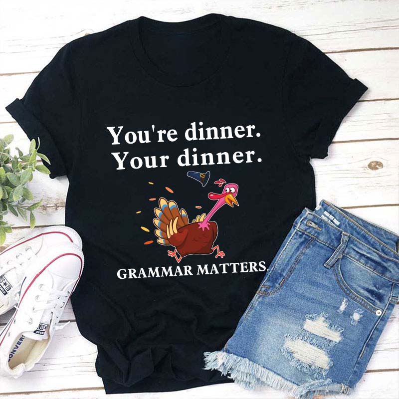 You're Dinner Your Dinner Teacher T-Shirt