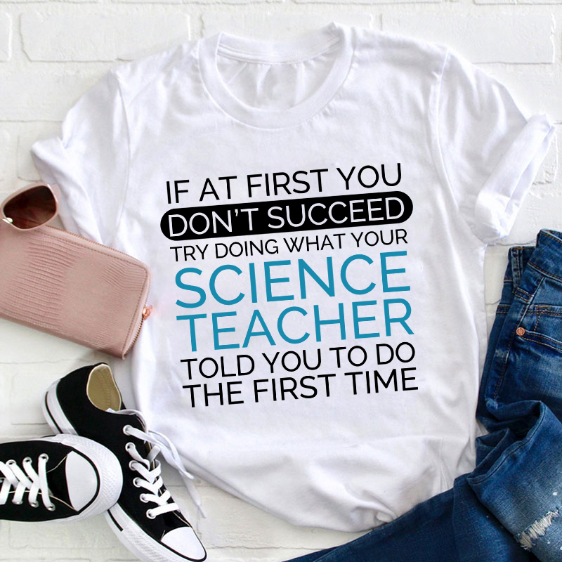 If At First You Don't Succeed Science Teacher T-Shirt
