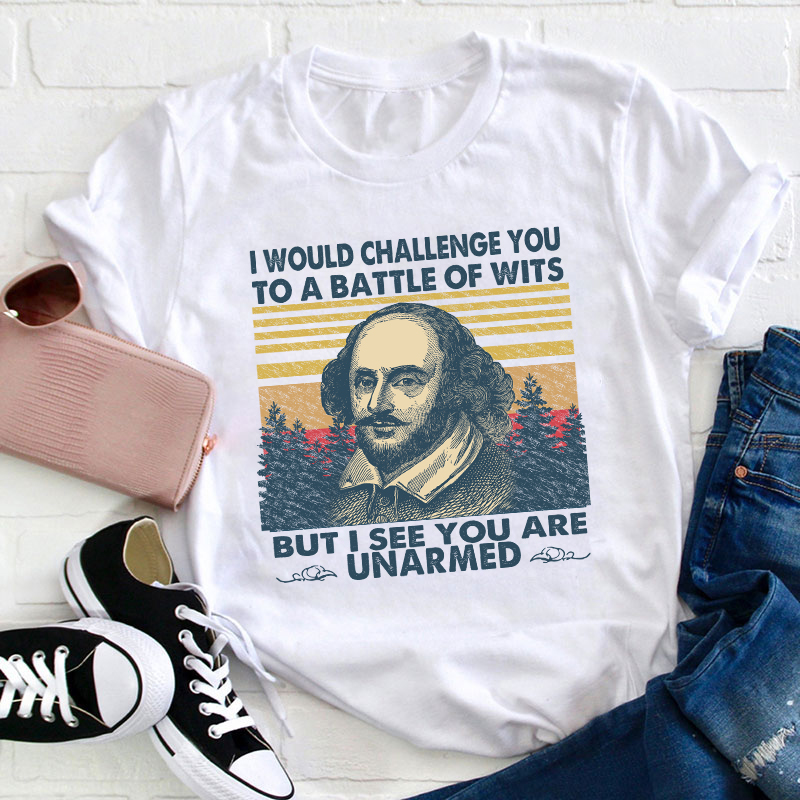 I Would Challenge You To Be A Battle Of Wits Teacher T-Shirt