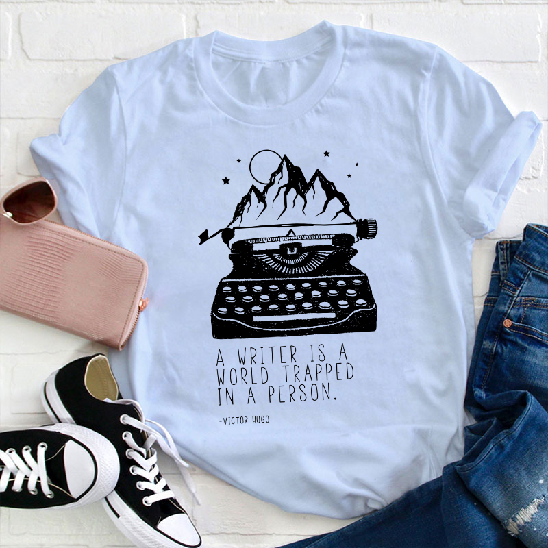 A Writer Is A World Trapped In A Person Teacher T-Shirt