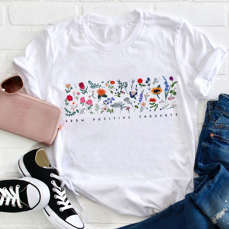 Wildflower Grow Positive Thoughts Teacher T-Shirt