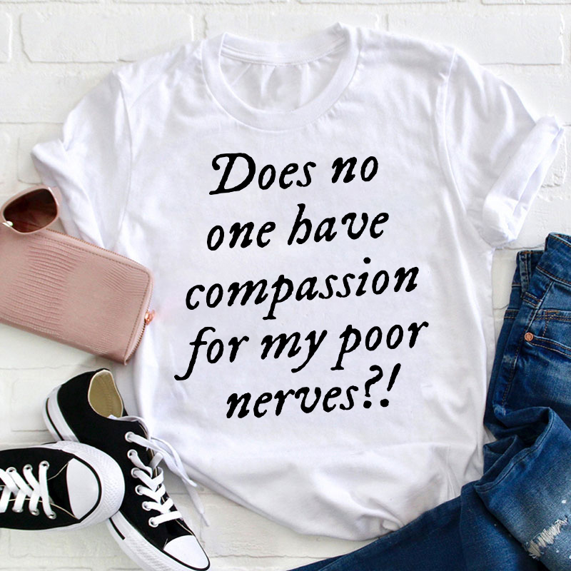 Does No One Have Compassion For My Poor Teacher T-Shirt Sale-Teachersgram