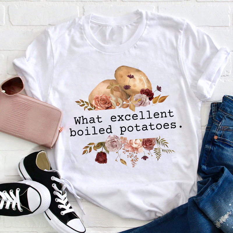 Pride And Prejudice What Excellent Boiled Potatoes Teacher T-Shirt