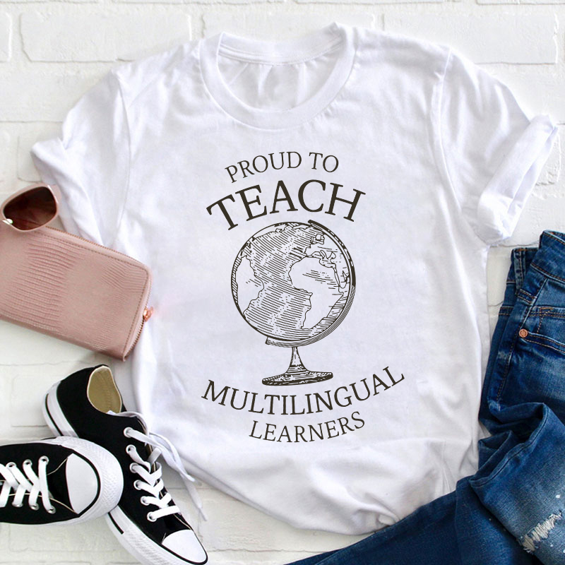 Globe Proud To Teach Multilingual Learners Teacher T-Shirt