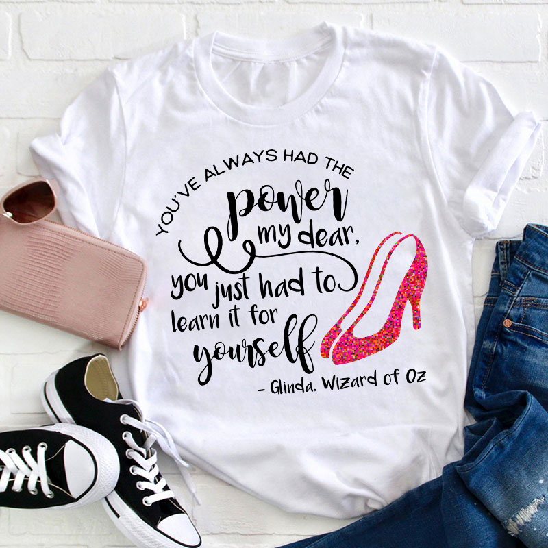 You've Always Had The Power My Dear Teacher T-Shirt Sale-Teachersgram
