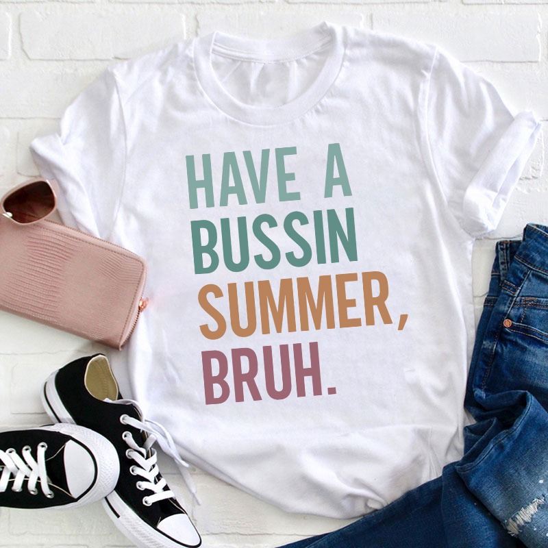 Have A Bussin Summer Bruh Teacher T-Shirt