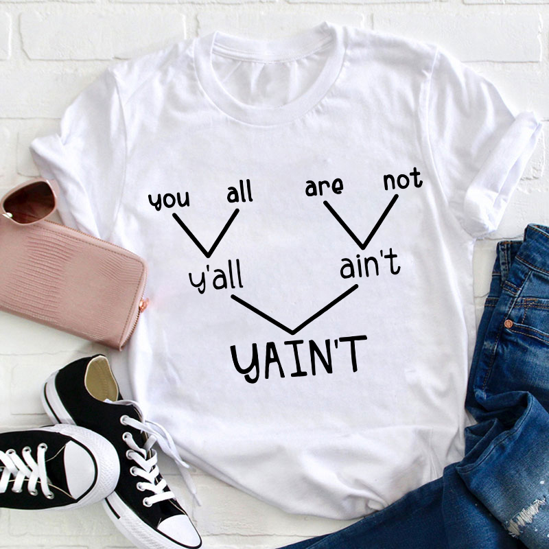 Y'all Ain't Yain't Funny Grammar Punctuation Teacher T-Shirt