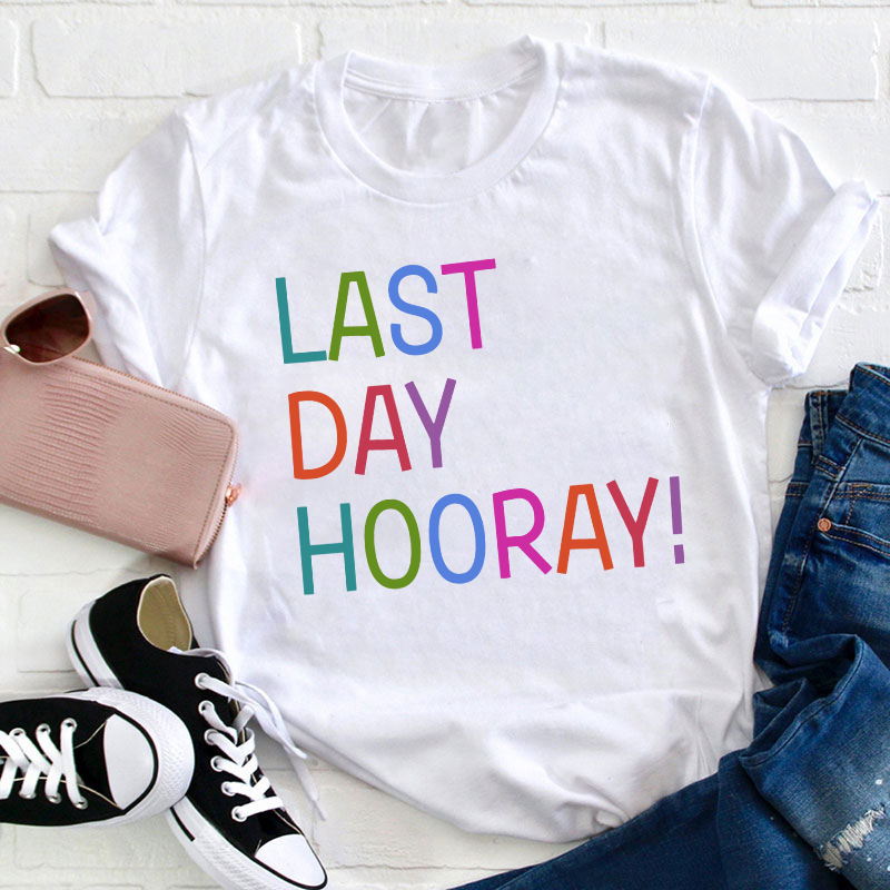 Hooray Happy Last Day Of School Teacher T-Shirt