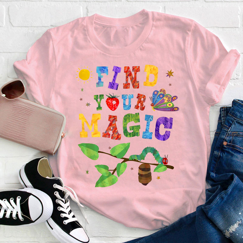 Find Your Magic The Very Hungry Caterpillar And Butterfly Teacher T-Shirt