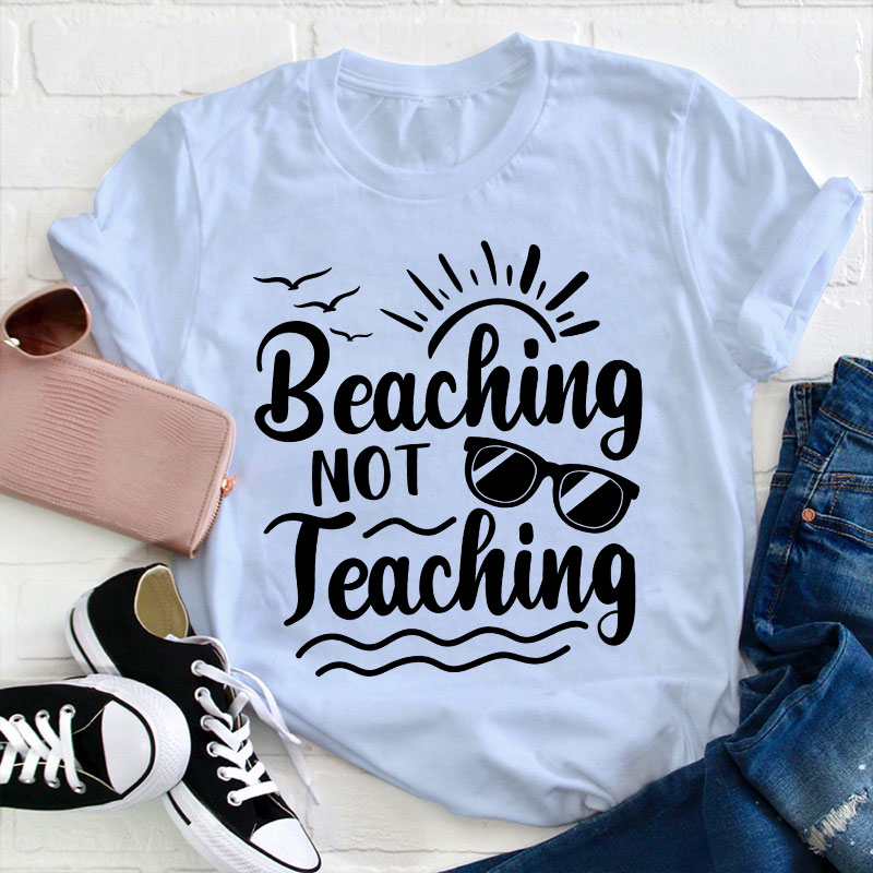 Summer Beaching Not Teaching Teacher T-Shirt