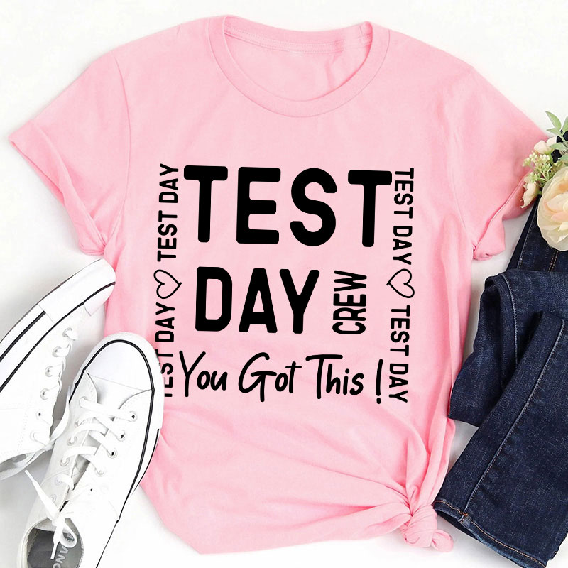 Test Day Crew You Got It Teacher T-Shirt