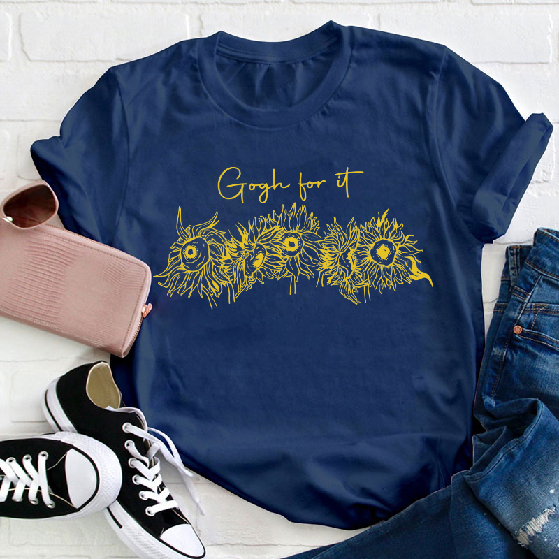 Gogh For It Sunflower Art Teacher T-Shirt