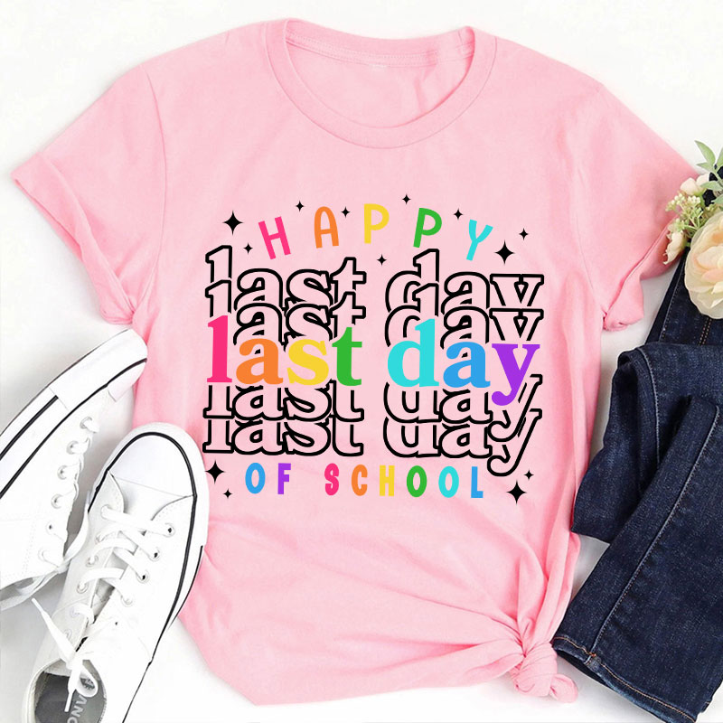 Happy Last Day Of School Teacher T-Shirt