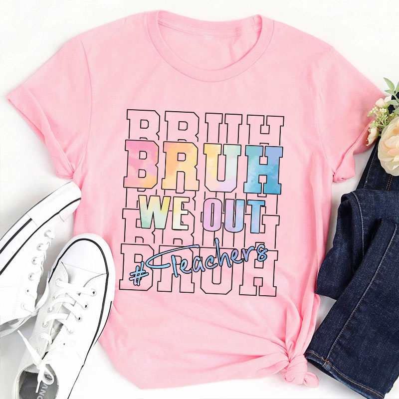 Bruh Bruh Bruh We Out Teacher T-Shirt