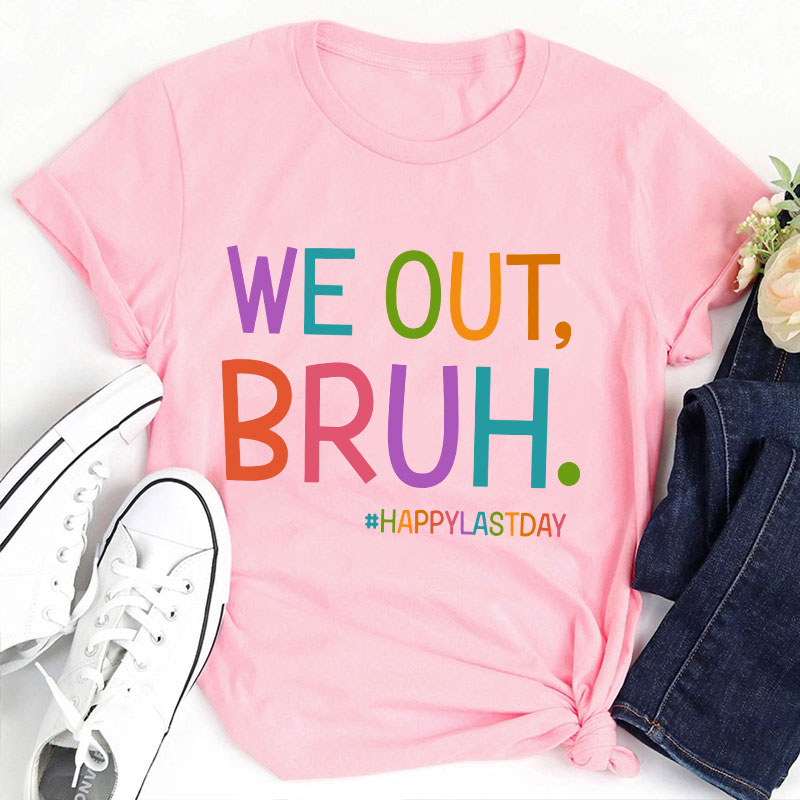 Ha Ha We Out Bruh Teacher T-Shirt