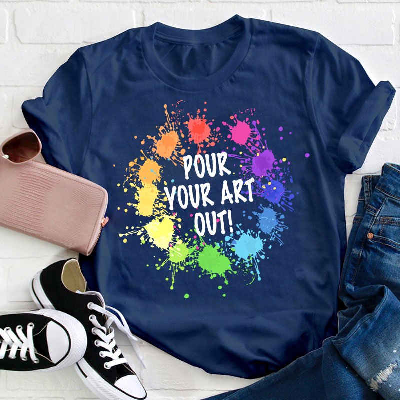 Pour Your Art Out T-Shirt