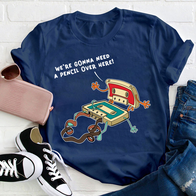 Funny Music We're Gonna Need A Pencil Over Here Teacher T-Shirt