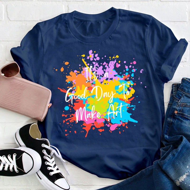 It's A Good Day To Make Art Teacher T-Shirt