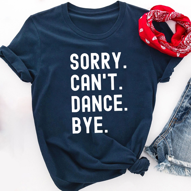 Sorry Can't Dance Bye Teacher T-Shirt