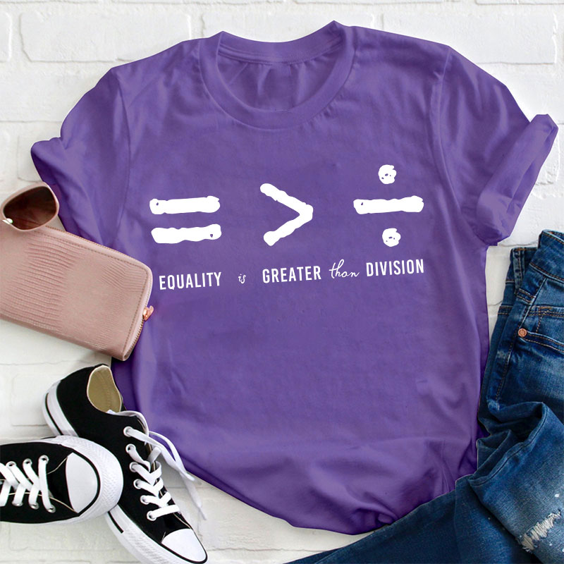 Equality Is Greater Than Division T-Shirt