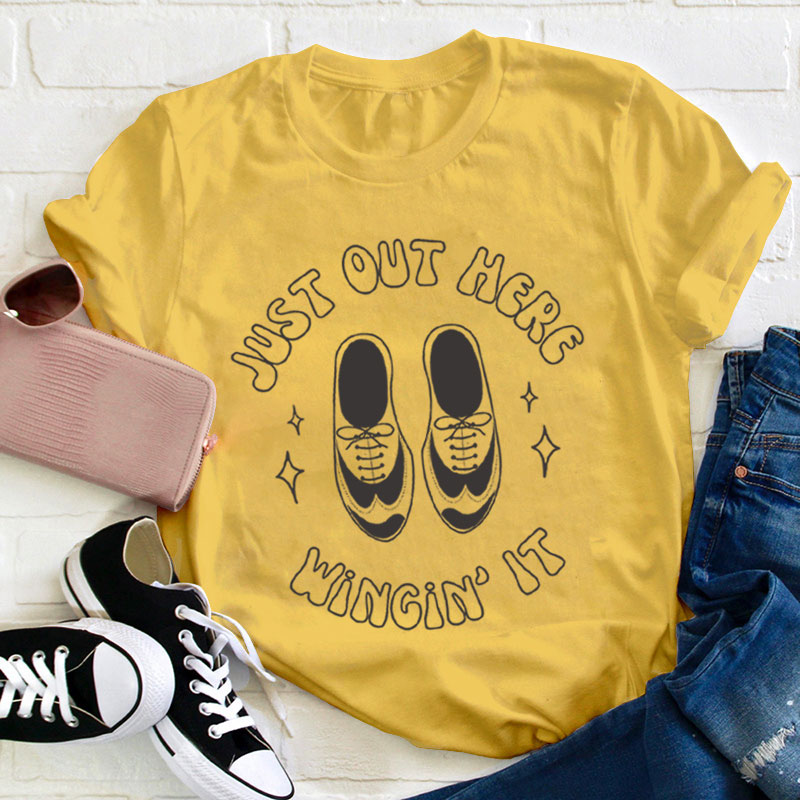 Just Out Here Winging It Teacher T-Shirt